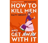 How to Kill Men and Get Away With It by Brent, Katy