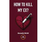 How to kill my ex?