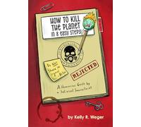 How to Kill the Planet in 8 Easy Steps!: A Humorous Guide by a Satirical Snarkitecht