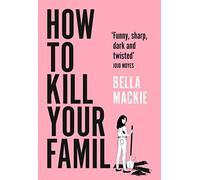 How to Kill Your Family: THE #1 SUNDAY TIMES BESTSELLER
