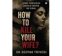 How to Kill Your Wife?: Some fantasies should never go viral
