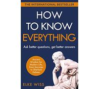 How to Know Everything: Ask better questions, get better answers
