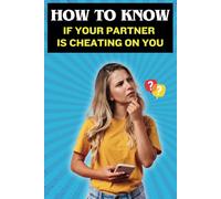 How to Know If Your Partner Is Cheating on You: Proven Signs, Red Flags, and Strategies to Catch a Cheater and Protect Your Heart