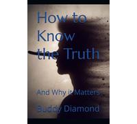How to Know the Truth: And Why it Matters