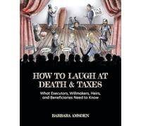 Barbara Amsden How to Laugh at Death and Taxes (Tascabile)