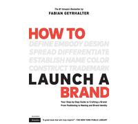 How to Launch a Brand (2nd Edition): Your Step-by-Step Guide to Crafting a...