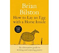 How to Lay an Egg with a Horse Inside: An Alternative Guide to Writing and Enjoying Poetry