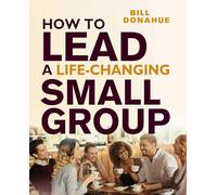 How to Lead a Life-changing Small Group: Transformational Small Groups Training for Christian Leaders and Ministries