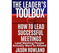 How to Lead Successful Meetings: Lead Meetings People Actually Want to Attend