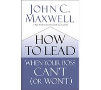 How to Lead When Your Boss Can't (or Won't)