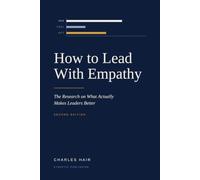How To Lead With Empathy: The Research on What Actually Makes Leaders Better