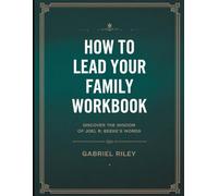 How to Lead your Family Workbook: Discover the Wisdom of Joel R. Beeke's Words