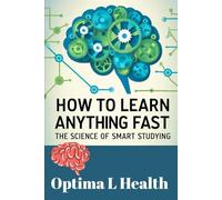 How to Learn Anything Fast: The Science of Smart Studying