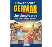 How to Learn German the Simple Way: Build Fluency in Weeks, Not Years