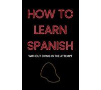 How to Learn Spanish: Without Dying in the Attempt