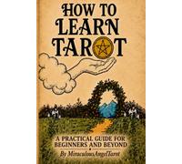 HOW TO LEARN TAROT: A Practical Guide for Beginners and Beyond