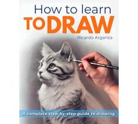 How to Learn to Draw: Step-by-Step Easy Drawing Guide for Adults and Beginners. Pencil Sketching and Realistic Drawing Book. Learn How to Draw and ... from Scratch. Realistic Art Made Simple.