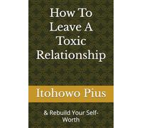 How To Leave A Toxic Relationship: & Rebuild Your Self-Worth