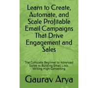 How to leran Email Marketing: The Complete Beginner to Advanced Guide to Building Email Lists, Writing High-Converting