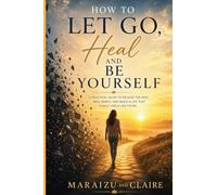 How To Let Go, Heal And Be Yourself