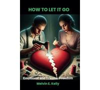 How to Let it go: Emotional and Trauma Freedom