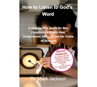 How to Listen to God's Word: A Step-by-Step Guide for New Christians to Finally Hear, Comprehend, and Live Out the Truths of Scripture