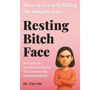 How to live a fulfilling life despite your Resting Bitch Face: Hilarious Fake Book Prank! The perfect sarcastic novelty gag gift for Women, Friends and Coworkers