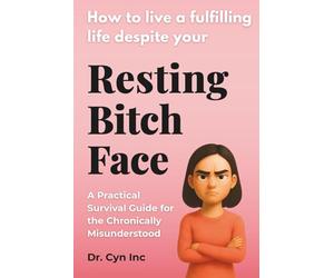 How to live a fulfilling life despite your Resting Bitch Face: Hilarious Fake Book Prank! The perfect sarcastic novelty gag gift for Women, Friends and Coworkers