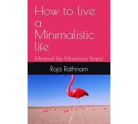 How to live a Minimalistic life: Minimal life Maximum Peace