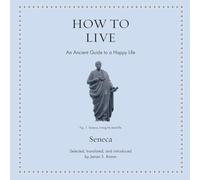 How to Live: An Ancient Guide to the Happy Life