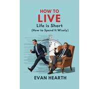 How to Live: Life is Short (How to Spend It Wisely)