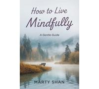 How to Live Mindfully: A Gentle Guide
