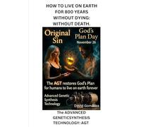 HOW TO LIVE ON EARTH FOR 800 YEARS WITHOUT DYING: WITHOUT DEATH. 7: The ADVANCED GENETICSYNTHESIS TECHNOLOGY: AGT