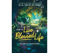 How to Live the Blessed Life: Unlocking the Life God Designed