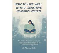 How to Live Well With a Sensitive Nervous System: A Gentle, Practical Guide for Highly Sensitive People in an Overstimulating World
