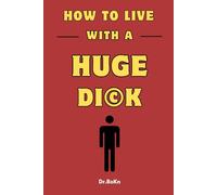 How to Live with a Huge DiK: A Real Lined Notebook Funny Gag Gifts 107 Pages
