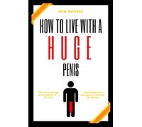How to Live With a Huge Penis: Fun Gag Notebook | Prank People With This Hilarious Fake Book | Lined Paperback Notebook for People With An Enormous Penis
