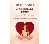 How to Live with a Short-Tempered Husband - A Practical Guide for a Peaceful Marriage