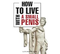 How To Live With A Small Penis: Prank Notebook Gifts For Adults Veiled As Real Paperback| Gift idea for men, husbands, brothers, him