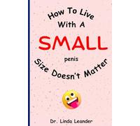 How To Live With a Small Penis; Size Doesn't Matter: A Humorous Gag Gift For Friends, Sibling, Coworker, Men; This Lined Notebook Is Perfect for Bachelor Parties, Weddings, Birthdays And more