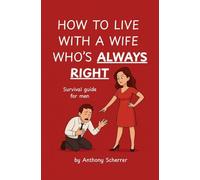 HOW TO LIVE WITH A WIFE WHO'S ALWAYS RIGHT