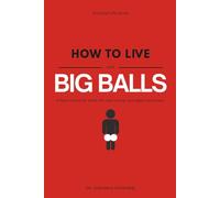 How To Live With Big Balls: Funny Naughty Inappropriate Novelty Notebook | Fake Self-Help Manual | Perfect Adult Joke Gift for Him, Men, Husband, Brother, Coworker