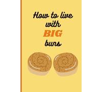 How to Live with Big Buns: Funny Naughty Inappropriate Novelty Notebook Disguised as a Real Paperback: Adult Joke Gag Gift Prank for Her, Women, Girlfriend, Wife, Sister