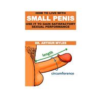 HOW TO LIVE WITH SMALL PENIS USE IT TO GAIN SATISFACTORY SEXUAL PERFORMANCE