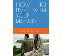 HOW TO LIVE WITH YOUR DREAMS