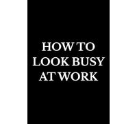 How to Look Busy at Work: Funny Office Notebook, Coworker Gag Gift, Sarcastic Work Journal for Meetings, Secret Santa & Workplace Pranks