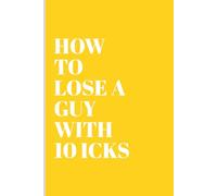 How to Lose a Guy in 10 Icks: Funny date notes: 120 pages at a time