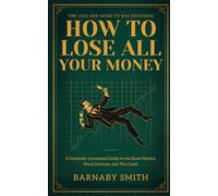 How to Lose All Your Money: A Comically Annotated Guide to the Stock Market, Ponzi Schemes, and The Crash