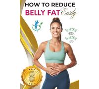 How to Lose Belly Fat for Women: Reduce Belly Fat Naturally with a Simple Women’s Weight Loss Plan, Flat Tummy Workouts, and Hormonal Belly Fat Solutions to Burn Belly Fat Fast