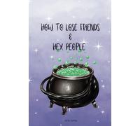 How To Lose Friends & Hex People: A Self-Help Guide for Witches with a Short Fuse